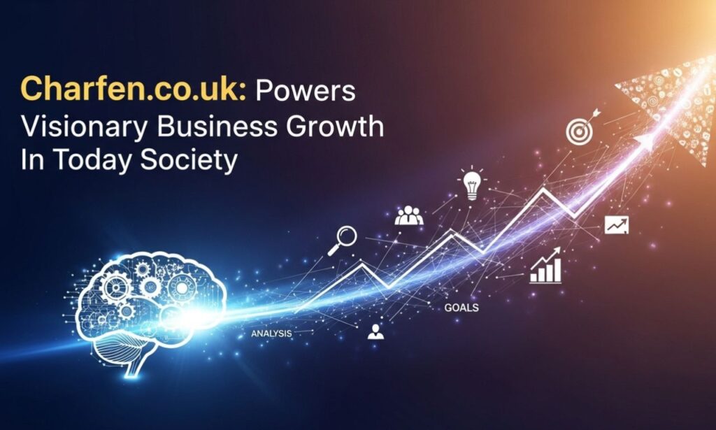 Charfen.co.uk: Powers Visionary Business Growth In Today Society