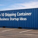 Top 10 Shipping Container Business Startup Ideas
